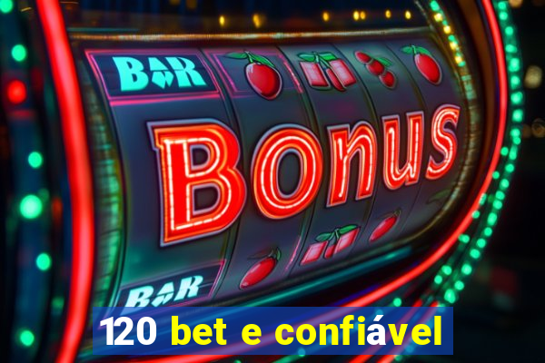 120 bet e confiável